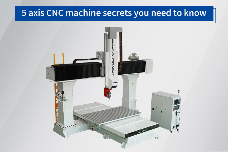 5 axis CNC machine secrets you need to know