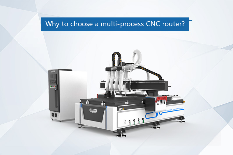 Why to choose a multi-process CNC router?