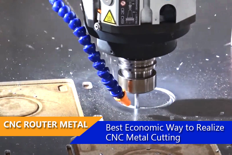 Best Economic Way to Realize CNC Router Metal Cutting