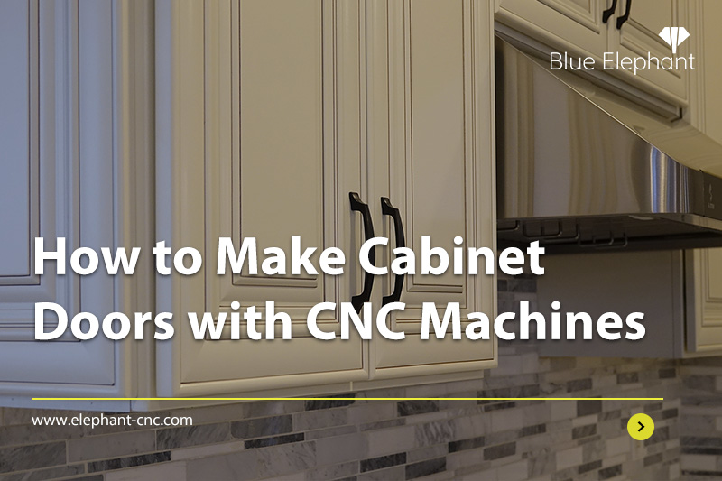 How to Make Cabinet Doors with CNC Machines