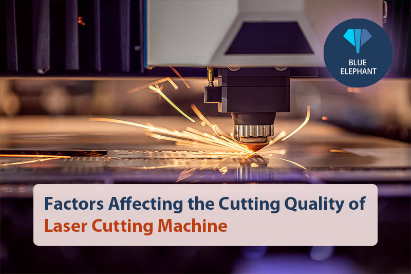 Factors Affecting Cutting Quality of Laser Cutting Machine