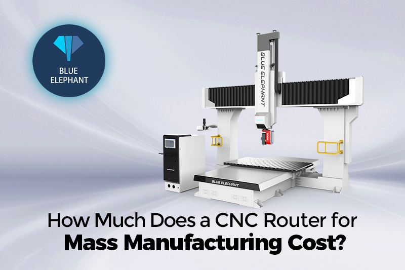 How Much Does a CNC Router for Mass Manufacturing Cost?