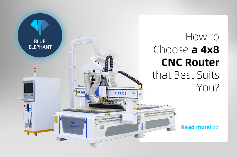 How to Choose a 4x8 CNC Router that Best Suits You?