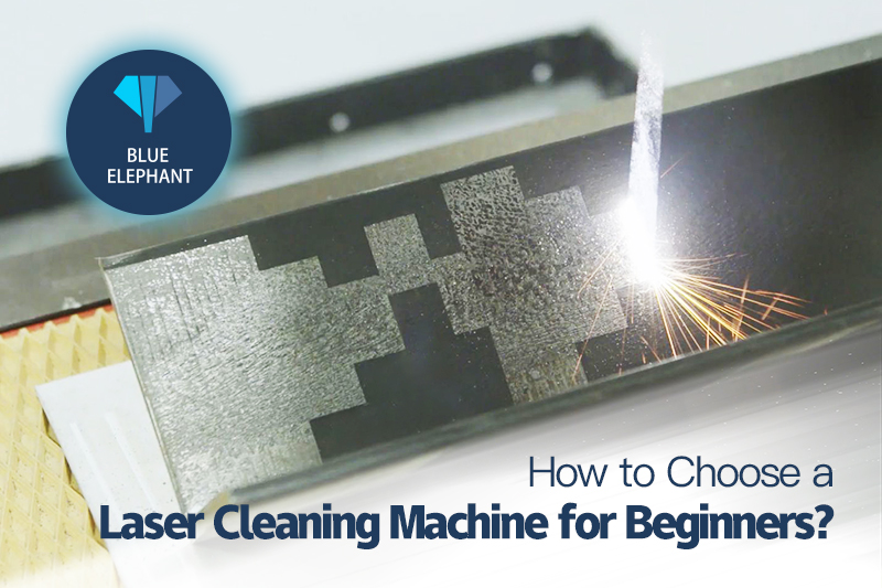 How to Choose a Laser Cleaning Machine for Beginners?