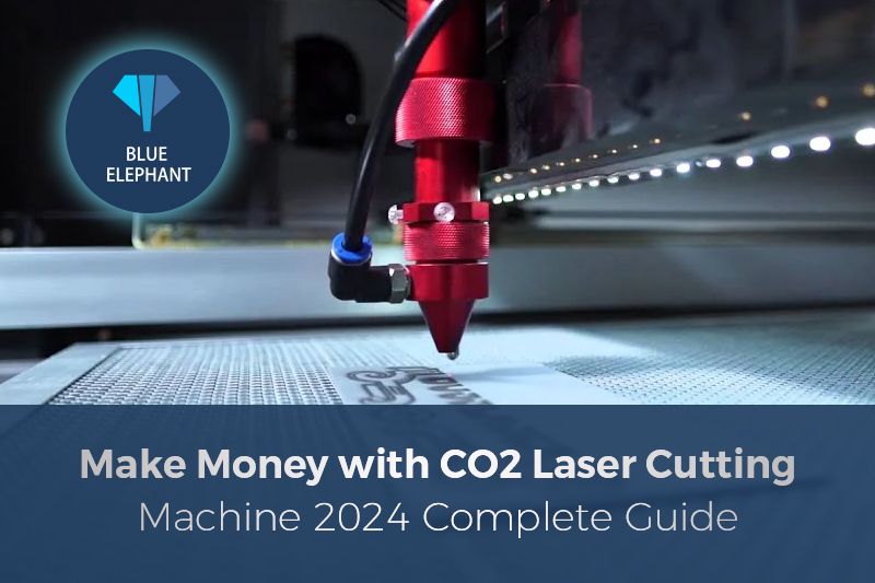 Make Money with CO2 Laser Cutting Machine 2024 Complete Guide