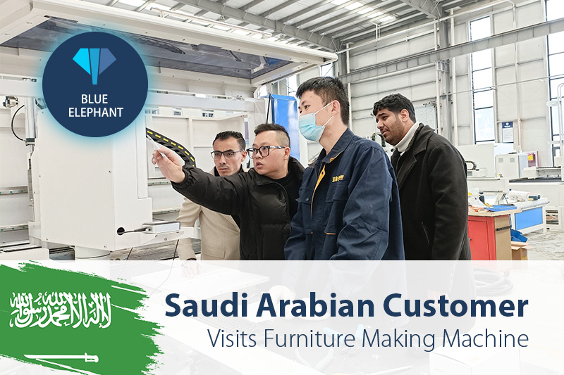 Saudi Arabia Customer Visits Blue Elephant CNC for Furniture Making Machine