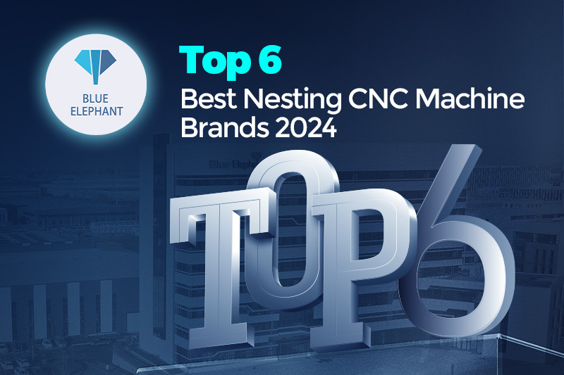 Top 6 Best Nesting CNC Machine Brands 2024