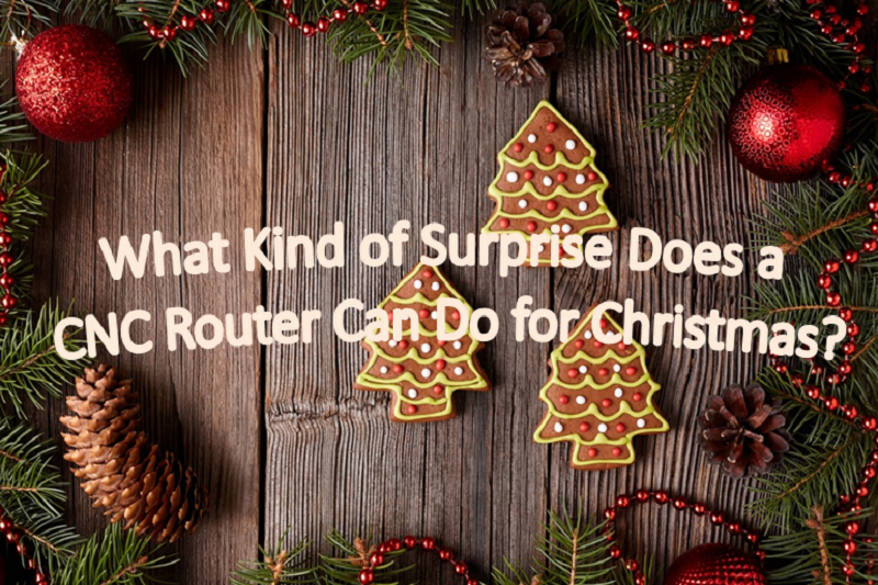 What Kind of Surprise Does a CNC Router Can Do for Christmas?